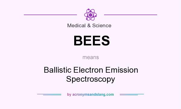 What does BEES mean? It stands for Ballistic Electron Emission Spectroscopy
