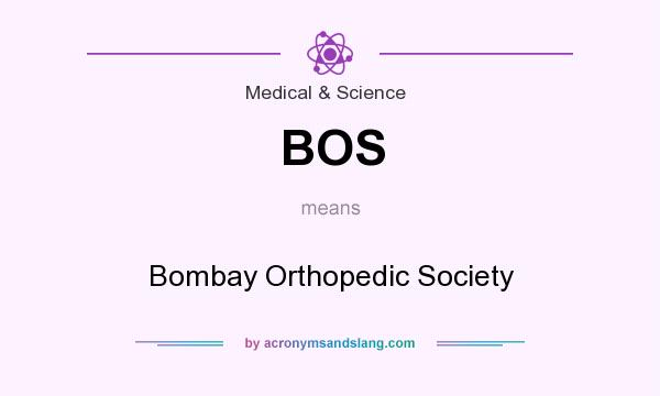 What does BOS mean? It stands for Bombay Orthopedic Society