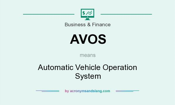 What does AVOS mean? It stands for Automatic Vehicle Operation System