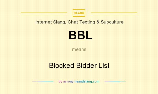 What does BBL mean? It stands for Blocked Bidder List