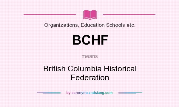 What does BCHF mean? It stands for British Columbia Historical Federation