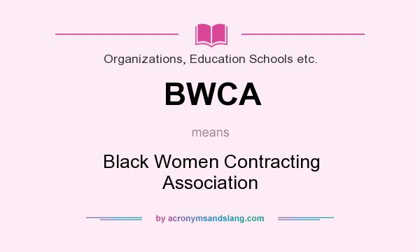 What does BWCA mean? It stands for Black Women Contracting Association