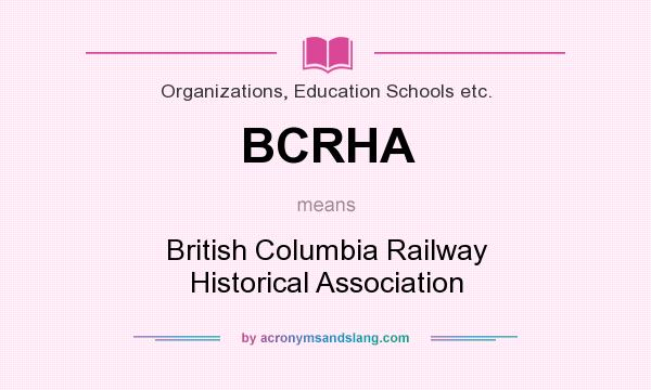 What does BCRHA mean? It stands for British Columbia Railway Historical Association