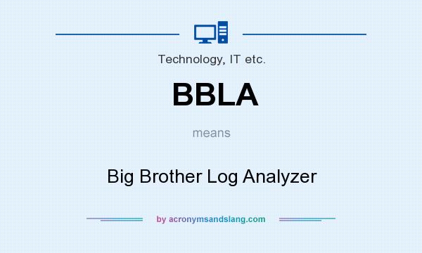 What does BBLA mean? It stands for Big Brother Log Analyzer