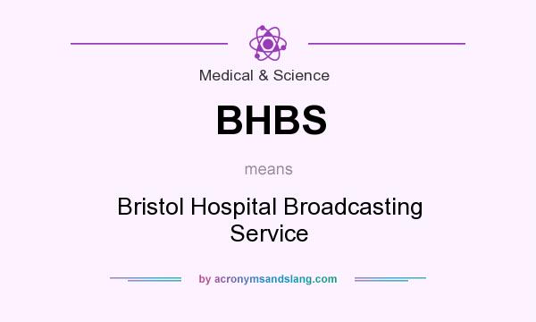 What does BHBS mean? It stands for Bristol Hospital Broadcasting Service