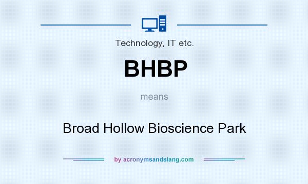 What does BHBP mean? It stands for Broad Hollow Bioscience Park
