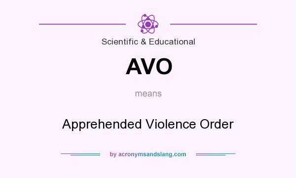 What does AVO mean? It stands for Apprehended Violence Order