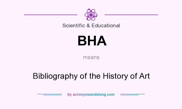 What does BHA mean? It stands for Bibliography of the History of Art
