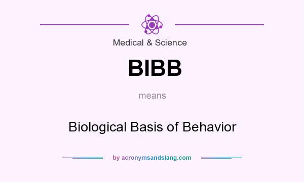What does BIBB mean? It stands for Biological Basis of Behavior