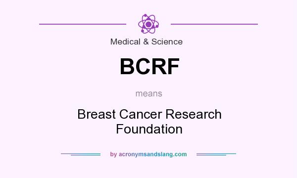 What does BCRF mean? It stands for Breast Cancer Research Foundation