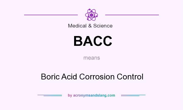 What does BACC mean? It stands for Boric Acid Corrosion Control