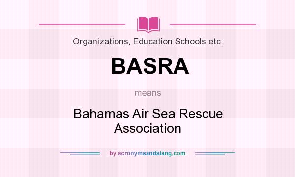 What does BASRA mean? It stands for Bahamas Air Sea Rescue Association