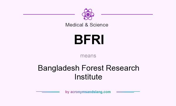 What does BFRI mean? It stands for Bangladesh Forest Research Institute
