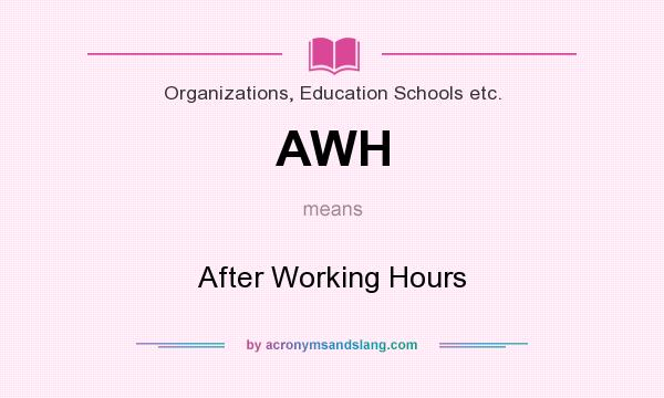 What does AWH mean? It stands for After Working Hours