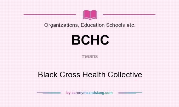 What does BCHC mean? It stands for Black Cross Health Collective