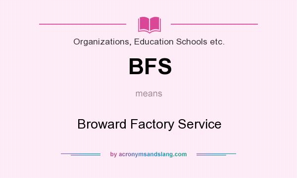 What does BFS mean? It stands for Broward Factory Service
