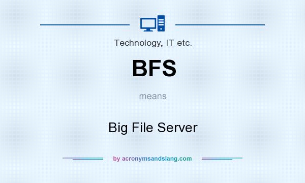 What does BFS mean? It stands for Big File Server