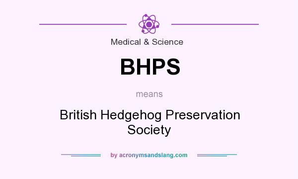 What does BHPS mean? It stands for British Hedgehog Preservation Society