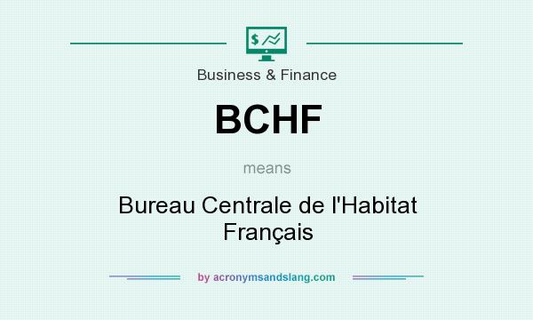 What does BCHF mean? It stands for Bureau Centrale de l`Habitat Français