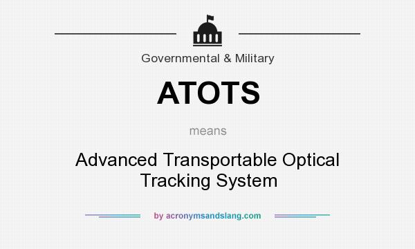 What does ATOTS mean? It stands for Advanced Transportable Optical Tracking System