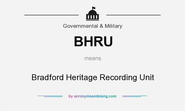 What does BHRU mean? It stands for Bradford Heritage Recording Unit