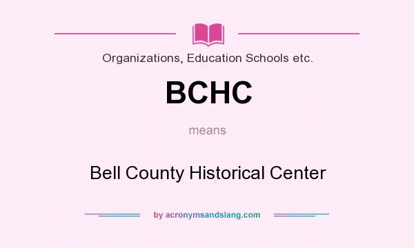 What does BCHC mean? It stands for Bell County Historical Center