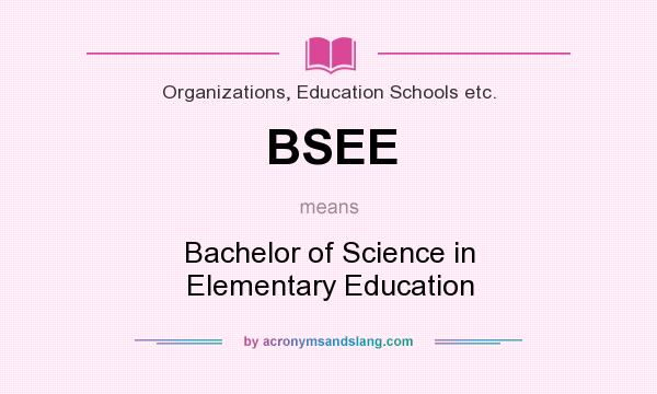 What does BSEE mean? It stands for Bachelor of Science in Elementary Education