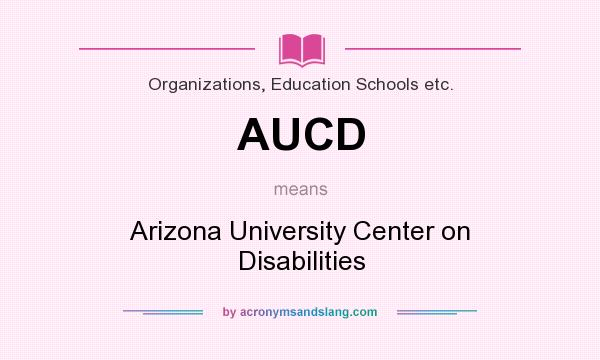 What does AUCD mean? It stands for Arizona University Center on Disabilities