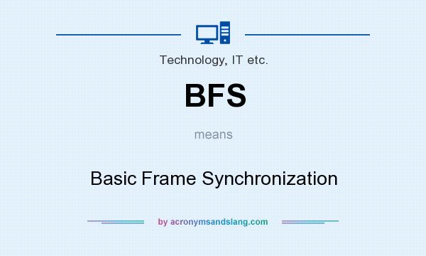 What does BFS mean? It stands for Basic Frame Synchronization