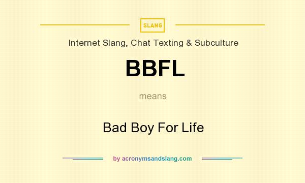 What does BBFL mean? It stands for Bad Boy For Life
