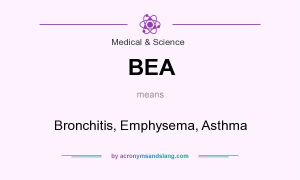 What does BEA mean? It stands for Bronchitis, Emphysema, Asthma