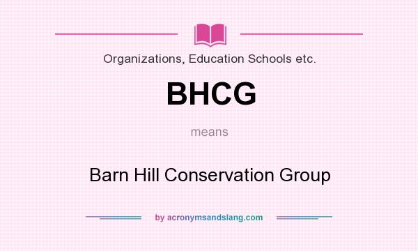 What does BHCG mean? It stands for Barn Hill Conservation Group