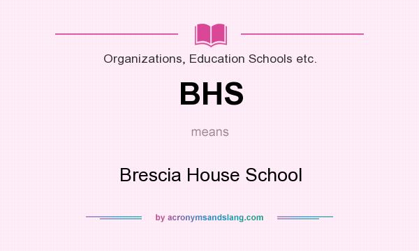 What does BHS mean? It stands for Brescia House School