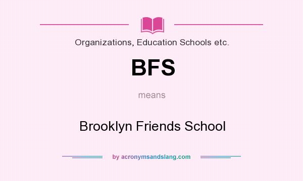 What does BFS mean? It stands for Brooklyn Friends School