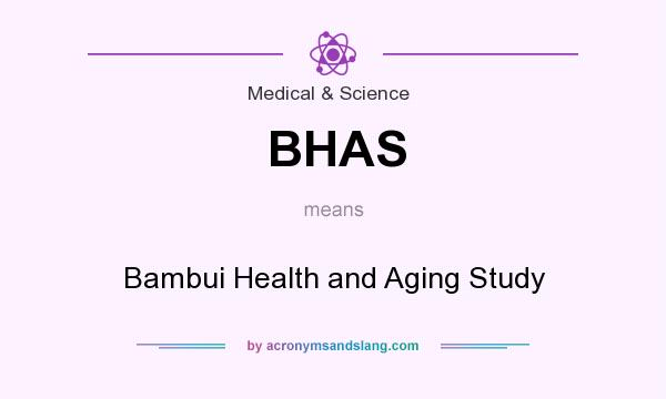 What does BHAS mean? It stands for Bambui Health and Aging Study