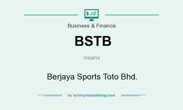 What does BSTB mean? It stands for Berjaya Sports Toto Bhd.