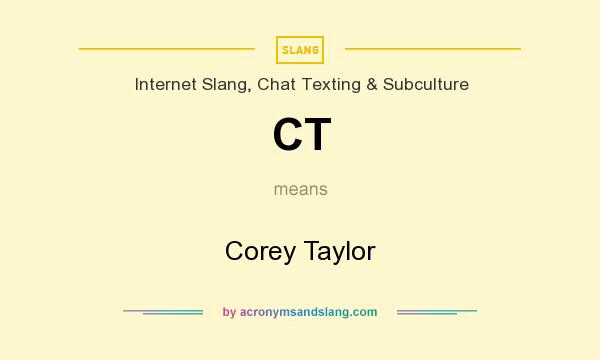 What does CT mean? It stands for Corey Taylor
