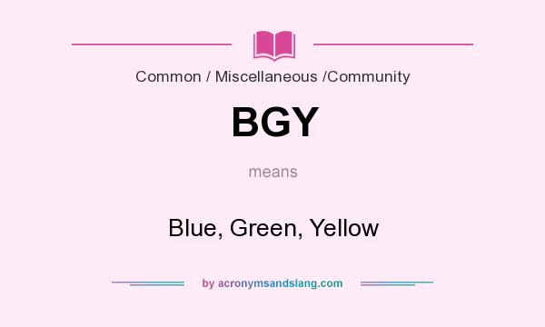 What does BGY mean? It stands for Blue, Green, Yellow
