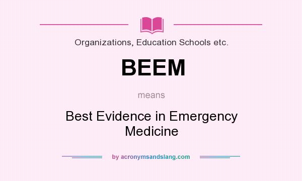 What does BEEM mean? It stands for Best Evidence in Emergency Medicine