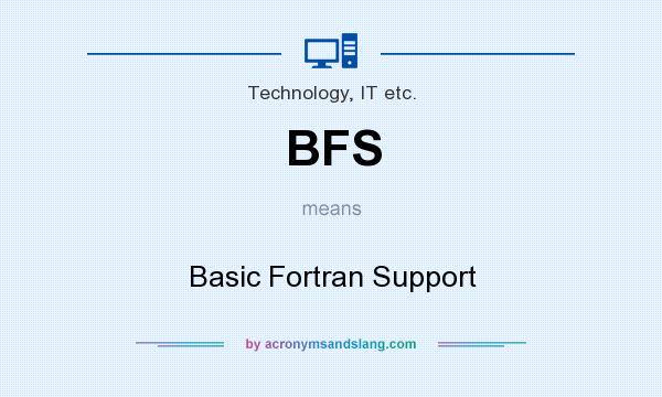 What does BFS mean? It stands for Basic Fortran Support