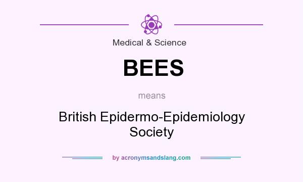 What does BEES mean? It stands for British Epidermo-Epidemiology Society