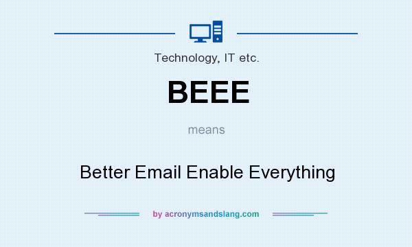 What does BEEE mean? It stands for Better Email Enable Everything