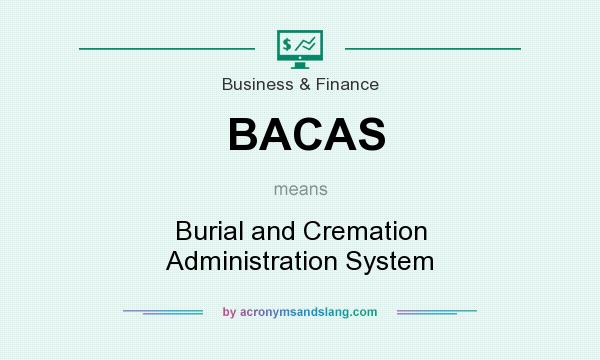 What does BACAS mean? It stands for Burial and Cremation Administration System
