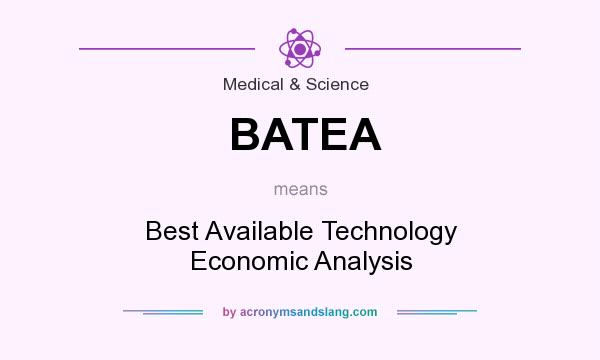 What does BATEA mean? It stands for Best Available Technology Economic Analysis