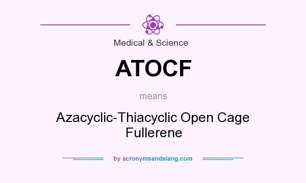 What does ATOCF mean? It stands for Azacyclic-Thiacyclic Open Cage Fullerene
