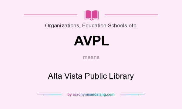 What does AVPL mean? It stands for Alta Vista Public Library