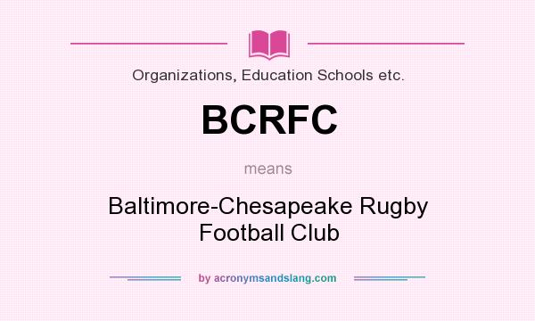 What does BCRFC mean? It stands for Baltimore-Chesapeake Rugby Football Club