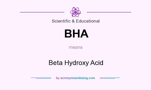 What does BHA mean? It stands for Beta Hydroxy Acid