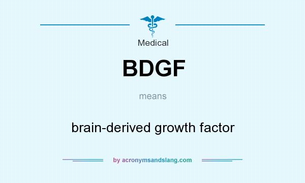 What does BDGF mean? It stands for brain-derived growth factor