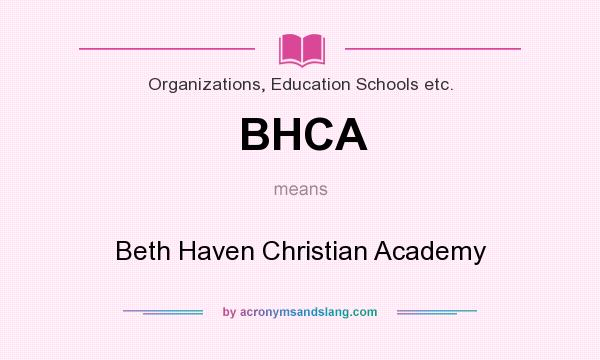 What does BHCA mean? It stands for Beth Haven Christian Academy